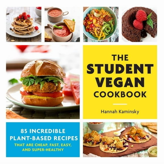 The Student Vegan Cookbook : 85 Incredible Plant-Based Recipes That Are Cheap, Fast,  Easy, and Super-Healthy (Paperback)