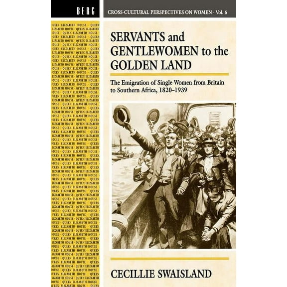 Cross-Cultural Perspectives on Women Servants and Gentlewomen to the Golden Land: The Emigration of Single Women from Britain to Southern Africa, 182-1939, (Paperback)