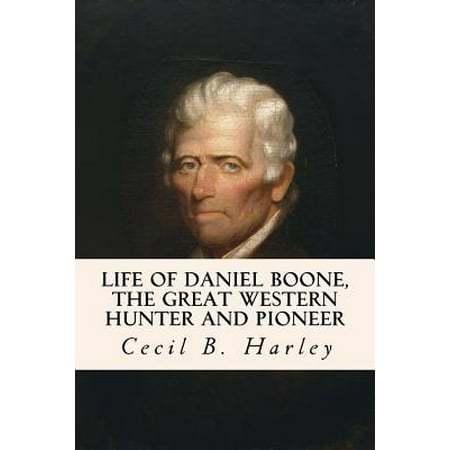 Life of Daniel Boone, the Great Western Hunter and (Best Daniel Boone Biography)