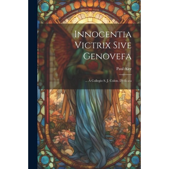 Innocentia Victrix Sive Genovefa: ... À Collegio S. J. Colon. Dedicata (Paperback)