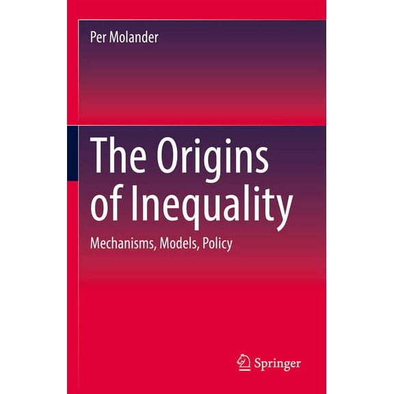 The Origins of Inequality: Mechanisms, Models, Policy, (Paperback)