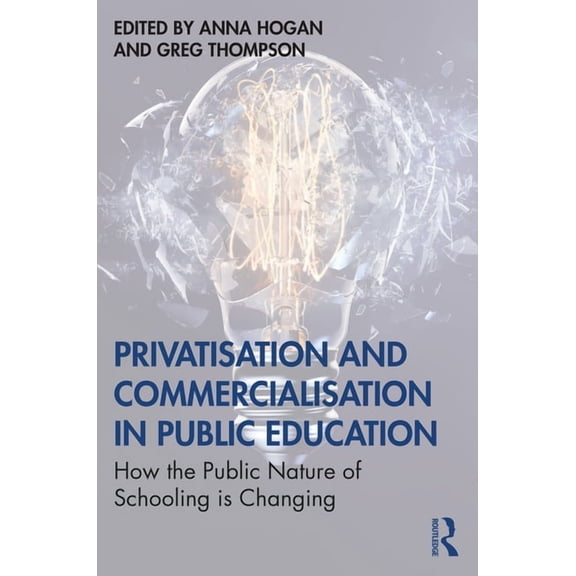 Privatisation and Commercialisation in Public Education: How the Public Nature of Schooling is Changing, (Paperback)