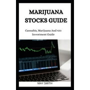 Marijuana Stock Guide: Cannabis, Marijuana And 420 Investment Guide (Paperback)