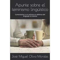 Feminismo: Apunte sobre el feminismo lingüístico: Comentarios a un artículo en defensa del lenguaje no sexista (Paperback)
