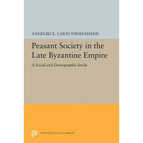 Princeton Legacy Library Peasant Society in the Late Byzantine Empire: A Social and Demographic Study, Book 5480, (Paperback)