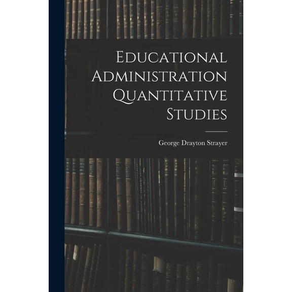 Educational Administration Quantitative Studies, (Paperback)