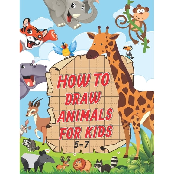 How To Draw Animals For Kids 5-7: A Fun and Easy Step by Step Drawing & Activity Book for Kids to Learn to Draw Age 4-6 5-7, (Paperback)