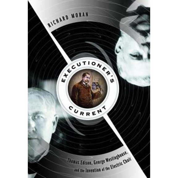 Pre-Owned Executioner's Current: Thomas Edison, George Westinghouse, and the Invention of the Electric Chair (Hardcover) 0375410597 9780375410598