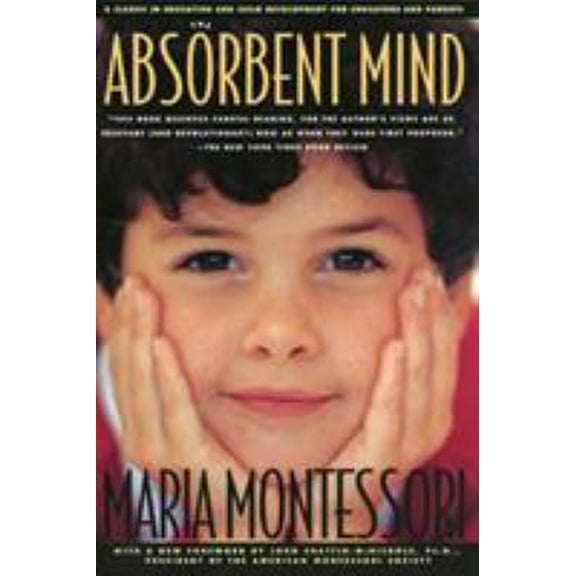 Pre-Owned The Absorbent Mind: A Classic in Education and Child Development for Educators and Parents (Paperback) 0805041567 9780805041569
