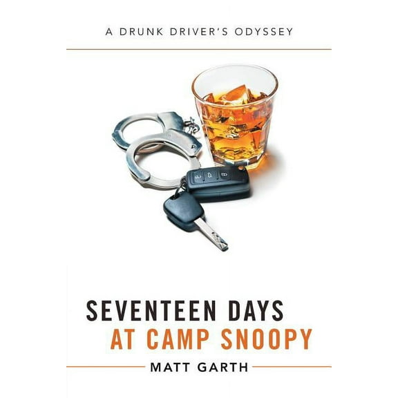 Seventeen Days at Camp Snoopy: A Drunk Driver's Odyssey (Paperback)