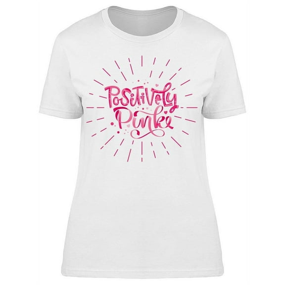 Positively Pink T-Shirt Women -Image by Shutterstock, Female Small
