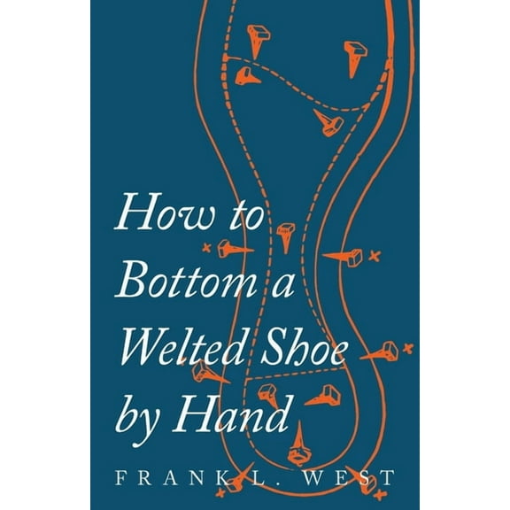 How to Bottom a Welted Shoe by Hand, (Paperback)