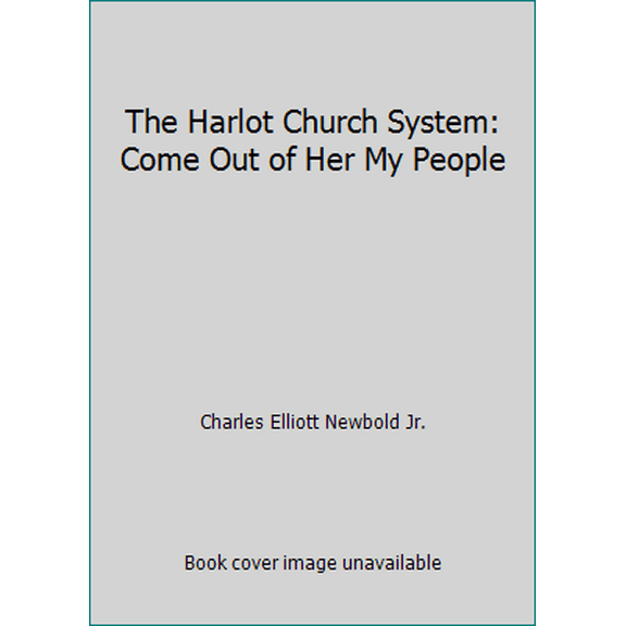 Pre-Owned The Harlot Church System: Come Out of Her My People (Paperback) 0964776634 9780964776630