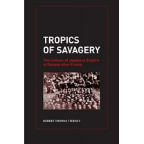 Asia Pacific Modern: Tropics of Savagery : The Culture of Japanese Empire in Comparative Frame (Series #5) (Edition 1) (Hardcover)