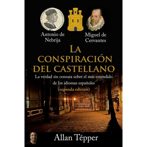 La Conspiración del Castellano : La verdad sin censura sobre el más extendido de todos los idiomas españoles (Edition 2) (Paperback)