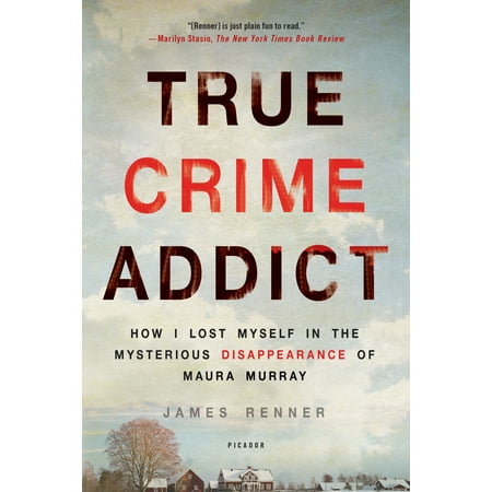 True Crime Addict : How I Lost Myself in the Mysterious Disappearance of Maura
