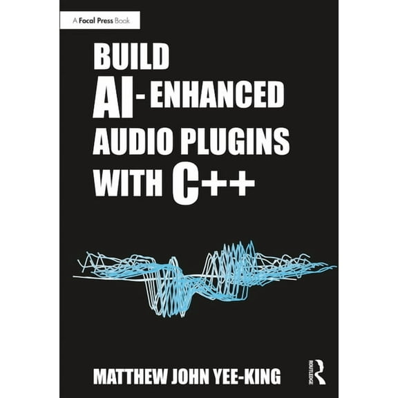 Build AI-Enhanced Audio Plugins with C  , (Paperback)