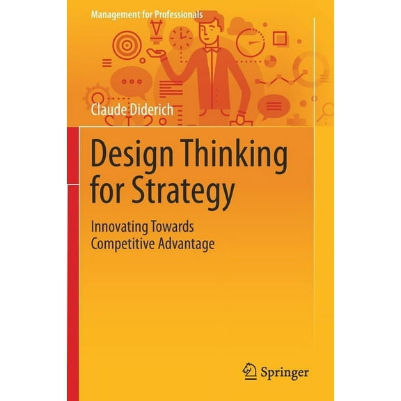 Management for Professionals Design Thinking for Strategy: Innovating Towards Competitive Advantage, (Paperback)