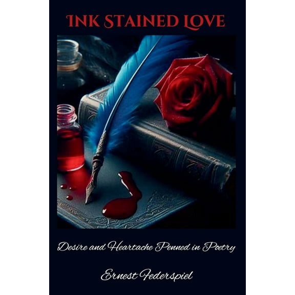 Ink Stained Love: Desire and Heartache Penned in Poetry, (Paperback)