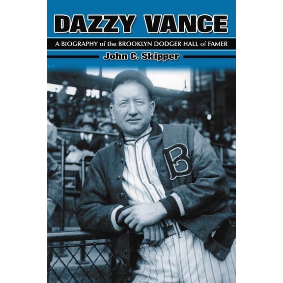 Dazzy Vance: A Biography of the Brooklyn Dodger Hall of Famer (Paperback)