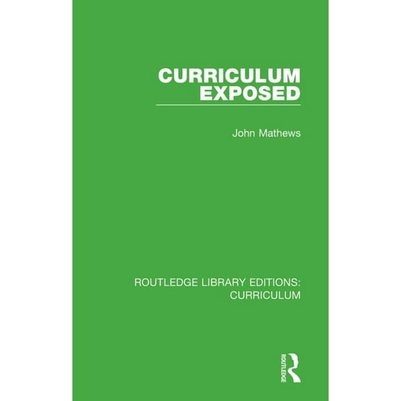 Routledge Library Editions: Curriculum: Curriculum Exposed (Paperback)