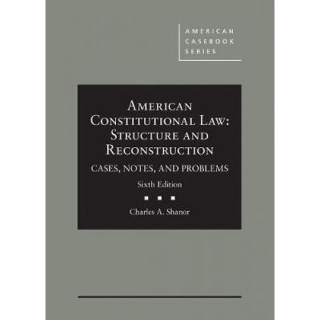American Constitutional Law: Structure and Reconstruction, Cases, Notes, and Problems (American Casebook Series)