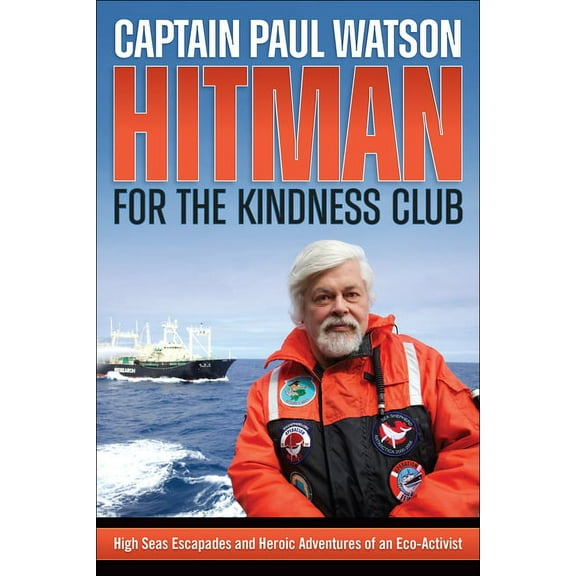 Hitman for the Kindness Club: High Seas Escapades and Heroic Adventures of an Eco-Activist, (Paperback)