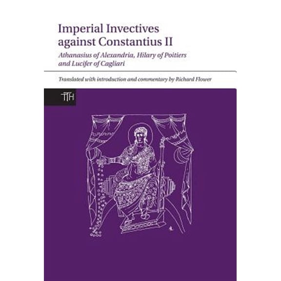Pre-Owned Translated Texts for Historians Imperial Invectives Against Constantius II: Athanasius of Alexandria, History of the Arians, Hilary of Poitiers, Against, Book 67, (Hardcover)