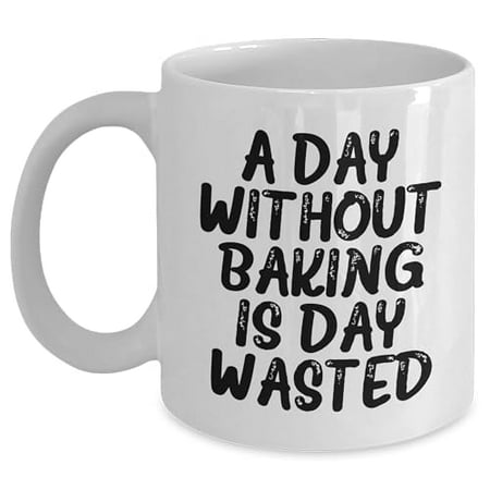 

Amangny A Day Without Baking Is A Day Wasted White Coffee Mug for Baking Enthusiasts Graduation Gifts for Her or Him