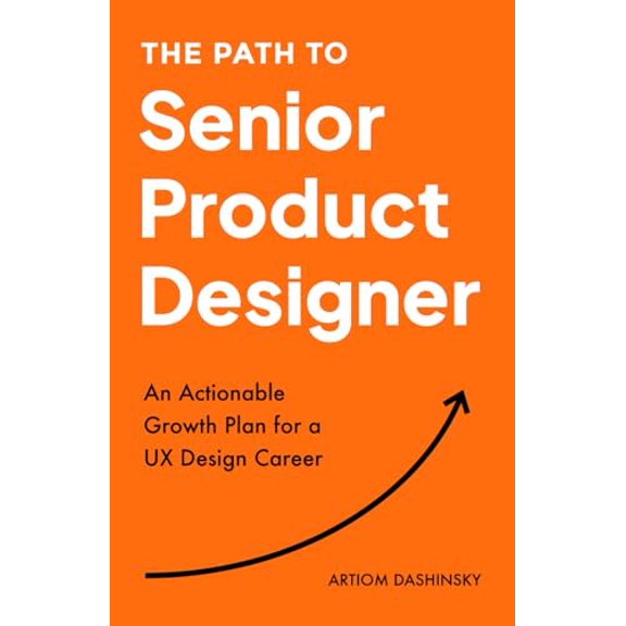 Pre-Owned The Path to Senior Product Designer: An Actionable Growth Plan for a UX Design Career, 9798856186924, , Paperback,