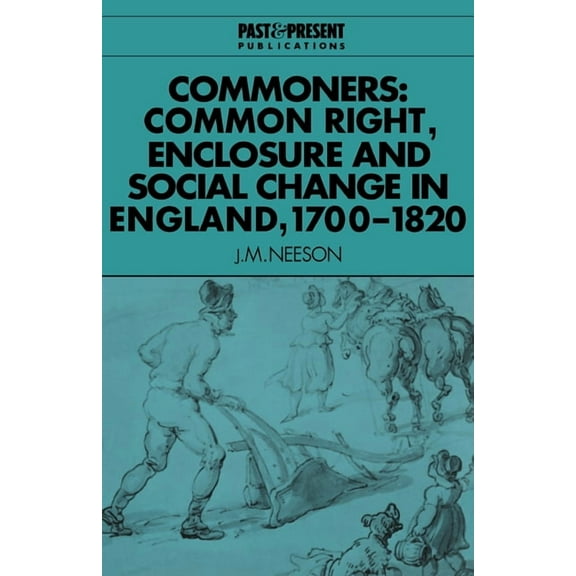 Past and Present Publications Commoners: Common Right, Enclosure and Social Change in England, 1700 1820, (Paperback)