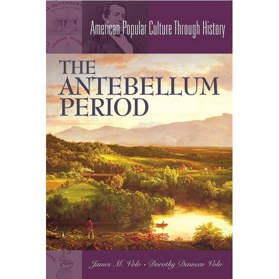 American Popular Culture Through History The Antebellum Period, (Hardcover)
