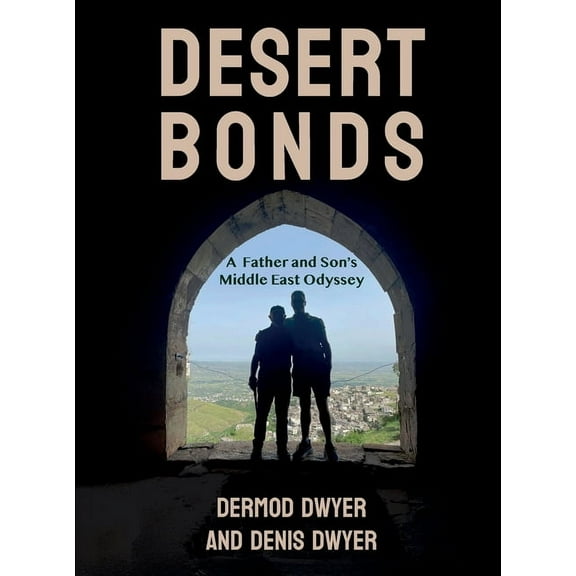 Desert Bonds: A Father and Son's Middle East Odyssey, (Paperback)