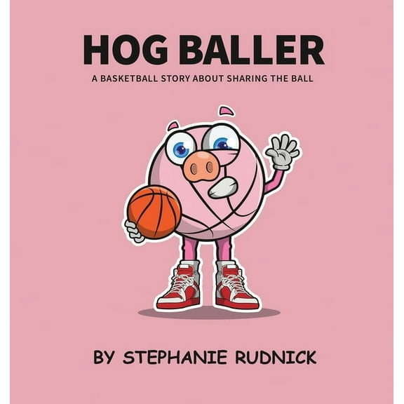 Lil Baller Hog Baller: Basketball Story About Sharing The Ball, Book 9, (Hardcover)