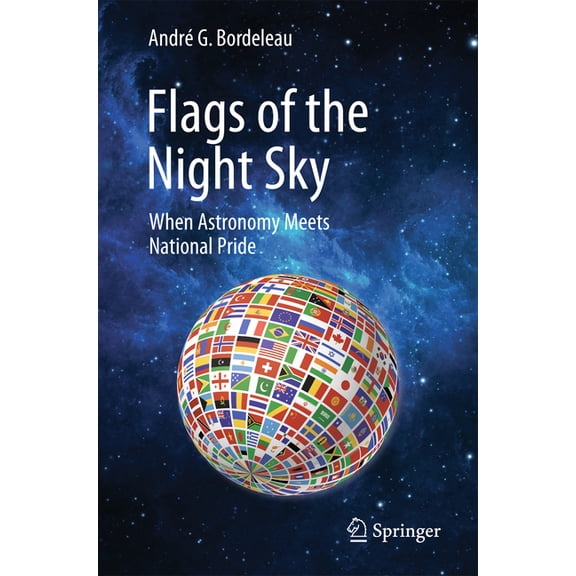 Flags of the Night Sky: When Astronomy Meets National Pride, (Paperback)