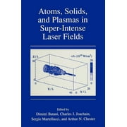 Atoms, Solids, and Plasmas in Super-Intense Laser Fields (Hardcover)