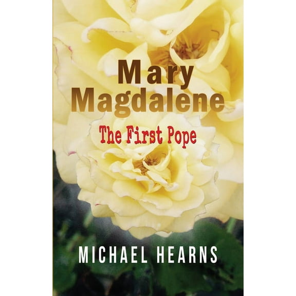 Mary Magdalene - The First Pope, (Paperback)