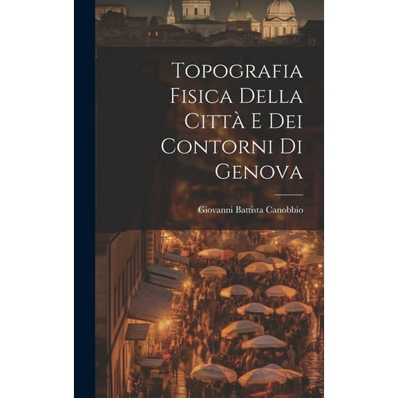 Topografia Fisica della Città e dei Contorni di Genova (Hardcover)