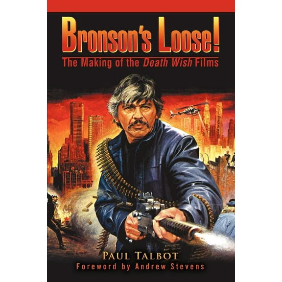Bronson's Loose!: The Making of the Death Wish Films, (Paperback)