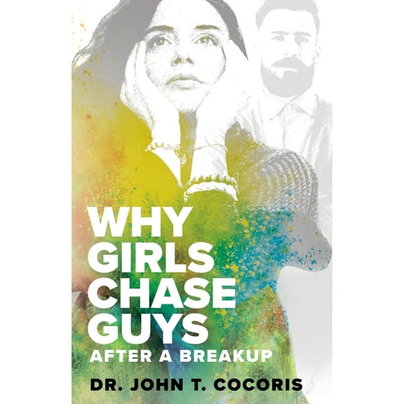 WHY GIRLS CHASE GUYS After A Breakup, (Paperback)