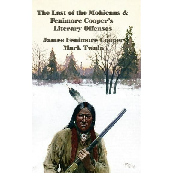 The Last of the Mohicans & Fenimore Cooper's Literary Offenses: A Frontier Classic Paired with Twain's Celebrated Critiq, (Hardcover)