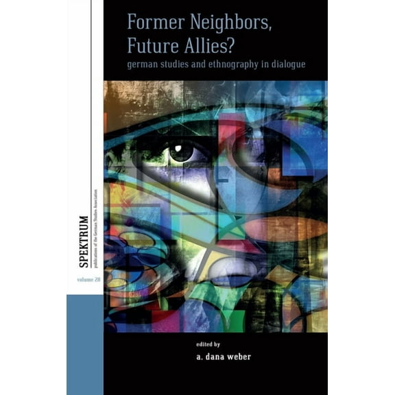 Spektrum: Publications of the German Stu Former Neighbors, Future Allies?: German Studies and Ethnography in Dialogue, Book 28, (Paperback)