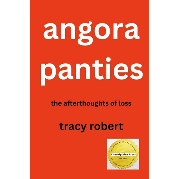 Angora Panties: The Afterthoughts of Loss, (Paperback)