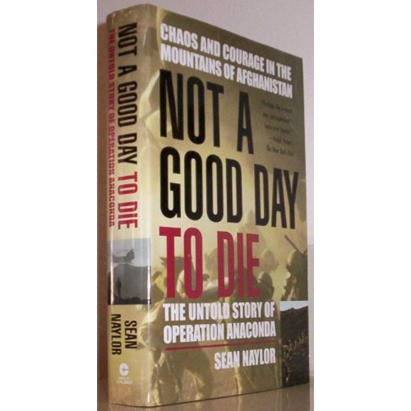 Pre-Owned Not a Good Day to Die: The Untold Story of Operation Anaconda (Hardcover) 0425196097 9780425196090