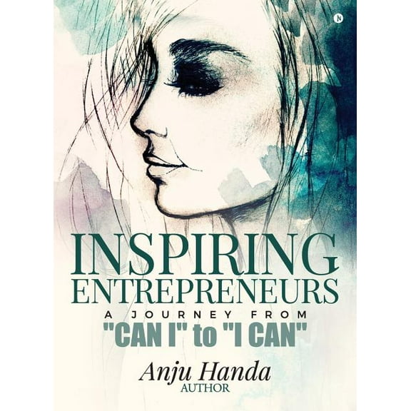 Inspiring Entrepreneurs: A Journey From "Can I" to "I Can", (Hardcover)