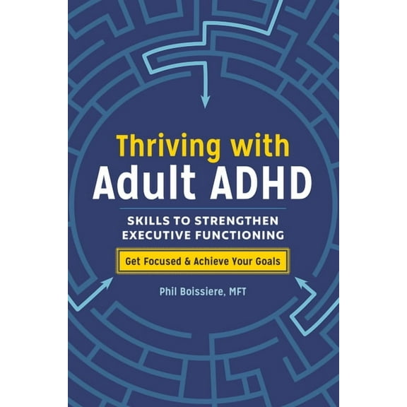 Thriving with Adult ADHD: Skills to Strengthen Executive Functioning, (Paperback)