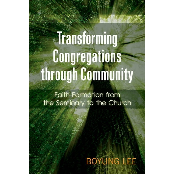 Transforming Congregations Through Community: Faith Formation from the Seminary to the Church, (Paperback)