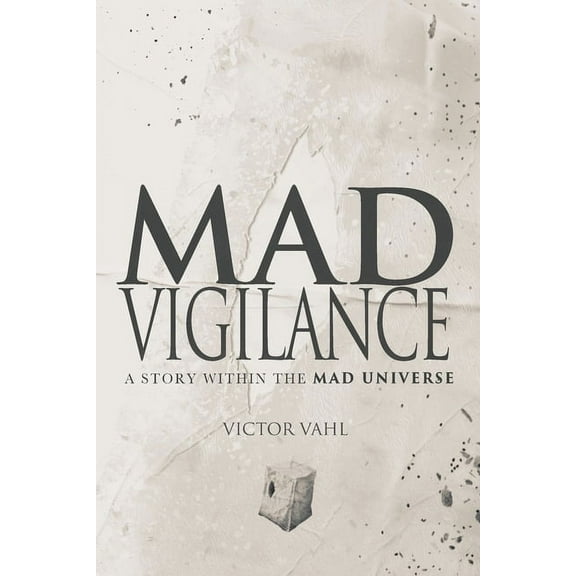 Mad Universe Mad Vigilance: A Story Within The MAD Universe, Book 1, (Paperback)