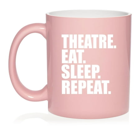

Theatre Eat Sleep Repeat Ceramic Coffee Mug Tea Cup Gift (11oz Light Pink)