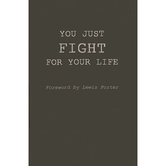You Just Fight for Your Life: The Story of Lester Young, (Hardcover)